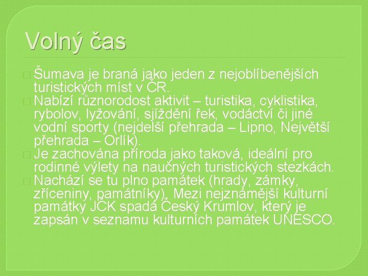 Volný čas � Šumava je braná jako jeden z nejoblíbenějších turistických míst v ČR. Volný čas � Šumava je braná jako jeden z nejoblíbenějších turistických míst v ČR.
