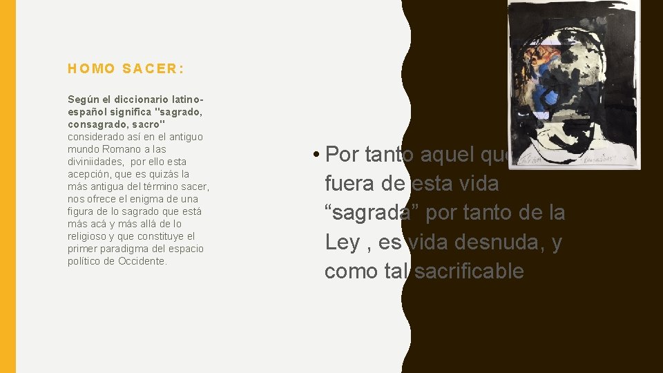 HOMO SACER: Según el diccionario latinoespañol significa "sagrado, consagrado, sacro" considerado así en el