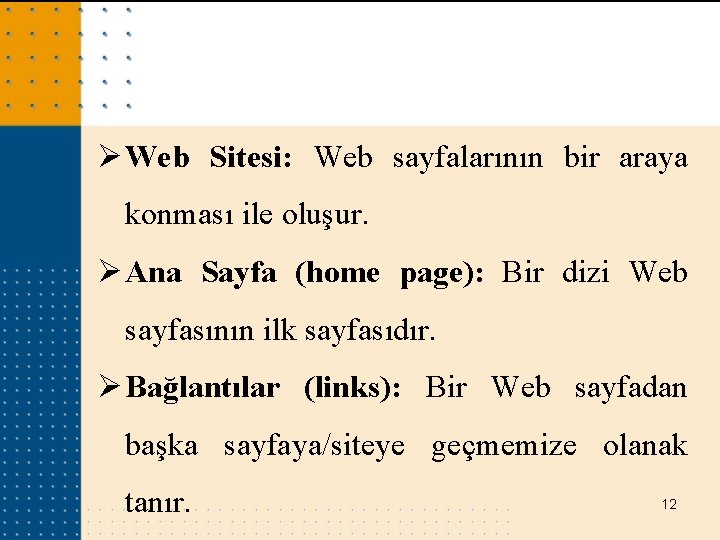 Ø Web Sitesi: Web sayfalarının bir araya konması ile oluşur. Ø Ana Sayfa (home Ø Web Sitesi: Web sayfalarının bir araya konması ile oluşur. Ø Ana Sayfa (home
