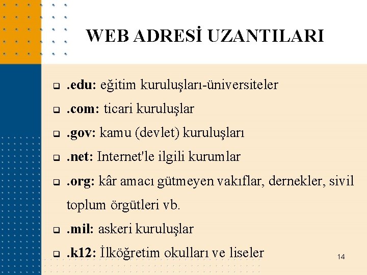 WEB ADRESİ UZANTILARI q . edu: eğitim kuruluşları-üniversiteler q . com: ticari kuruluşlar q WEB ADRESİ UZANTILARI q . edu: eğitim kuruluşları-üniversiteler q . com: ticari kuruluşlar q
