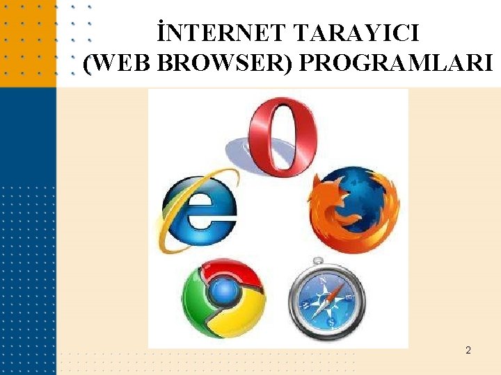 İNTERNET TARAYICI (WEB BROWSER) PROGRAMLARI 2 İNTERNET TARAYICI (WEB BROWSER) PROGRAMLARI 2