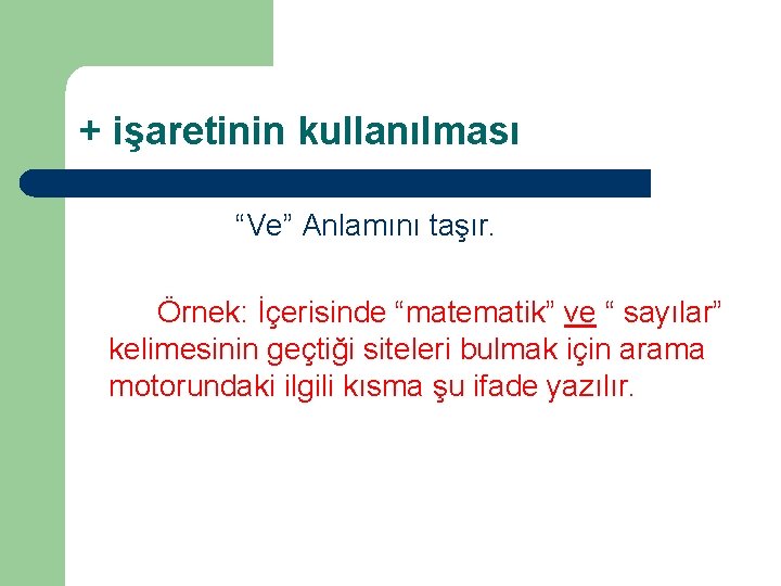 + işaretinin kullanılması “Ve” Anlamını taşır. Örnek: İçerisinde “matematik” ve “ sayılar” kelimesinin geçtiği + işaretinin kullanılması “Ve” Anlamını taşır. Örnek: İçerisinde “matematik” ve “ sayılar” kelimesinin geçtiği