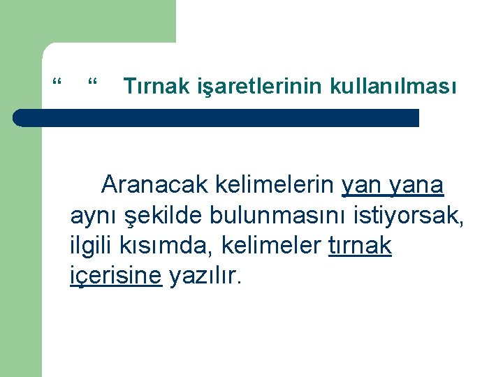 “ “ Tırnak işaretlerinin kullanılması Aranacak kelimelerin yana aynı şekilde bulunmasını istiyorsak, ilgili kısımda, “ “ Tırnak işaretlerinin kullanılması Aranacak kelimelerin yana aynı şekilde bulunmasını istiyorsak, ilgili kısımda,