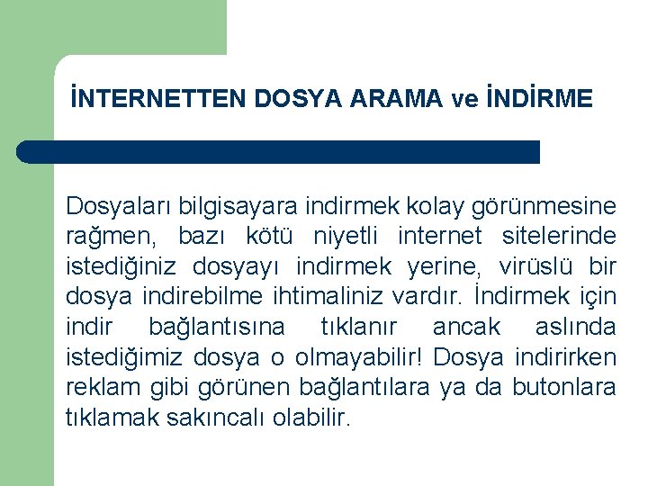 İNTERNETTEN DOSYA ARAMA ve İNDİRME Dosyaları bilgisayara indirmek kolay görünmesine rağmen, bazı kötü niyetli İNTERNETTEN DOSYA ARAMA ve İNDİRME Dosyaları bilgisayara indirmek kolay görünmesine rağmen, bazı kötü niyetli
