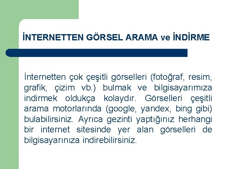 İNTERNETTEN GÖRSEL ARAMA ve İNDİRME İnternetten çok çeşitli görselleri (fotoğraf, resim, grafik, çizim vb. İNTERNETTEN GÖRSEL ARAMA ve İNDİRME İnternetten çok çeşitli görselleri (fotoğraf, resim, grafik, çizim vb.