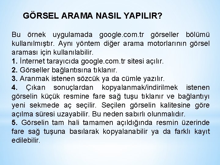 GÖRSEL ARAMA NASIL YAPILIR? Bu örnek uygulamada google. com. tr görseller bölümü kullanılmıştır. Aynı GÖRSEL ARAMA NASIL YAPILIR? Bu örnek uygulamada google. com. tr görseller bölümü kullanılmıştır. Aynı
