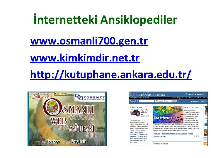 İnternetteki Ansiklopediler www. osmanli 700. gen. tr www. kimkimdir. net. tr http: //kutuphane. ankara. İnternetteki Ansiklopediler www. osmanli 700. gen. tr www. kimkimdir. net. tr http: //kutuphane. ankara.