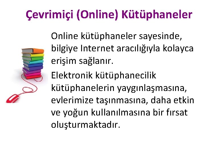 Çevrimiçi (Online) Kütüphaneler Online kütüphaneler sayesinde, bilgiye Internet aracılığıyla kolayca erişim sağlanır. Elektronik kütüphanecilik Çevrimiçi (Online) Kütüphaneler Online kütüphaneler sayesinde, bilgiye Internet aracılığıyla kolayca erişim sağlanır. Elektronik kütüphanecilik