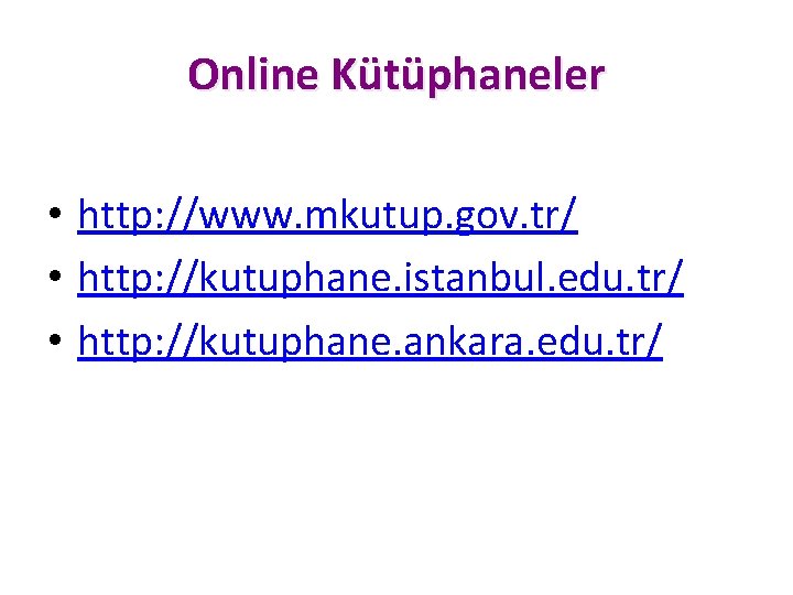 Online Kütüphaneler • http: //www. mkutup. gov. tr/ • http: //kutuphane. istanbul. edu. tr/ Online Kütüphaneler • http: //www. mkutup. gov. tr/ • http: //kutuphane. istanbul. edu. tr/