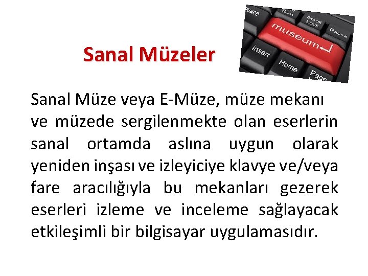 Sanal Müzeler Sanal Müze veya E-Müze, müze mekanı ve müzede sergilenmekte olan eserlerin sanal Sanal Müzeler Sanal Müze veya E-Müze, müze mekanı ve müzede sergilenmekte olan eserlerin sanal