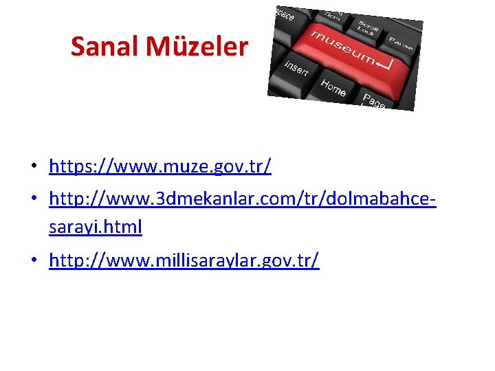 Sanal Müzeler • https: //www. muze. gov. tr/ • http: //www. 3 dmekanlar. com/tr/dolmabahcesarayi. Sanal Müzeler • https: //www. muze. gov. tr/ • http: //www. 3 dmekanlar. com/tr/dolmabahcesarayi.