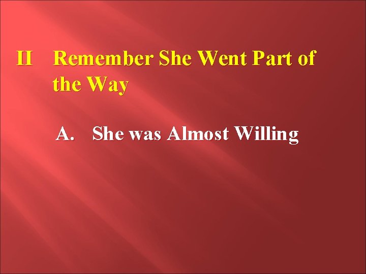 II Remember She Went Part of the Way A. She was Almost Willing II Remember She Went Part of the Way A. She was Almost Willing
