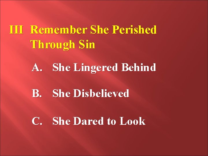 III Remember She Perished Through Sin A. She Lingered Behind B. She Disbelieved C.