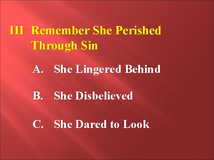 III Remember She Perished Through Sin A. She Lingered Behind B. She Disbelieved C. III Remember She Perished Through Sin A. She Lingered Behind B. She Disbelieved C.