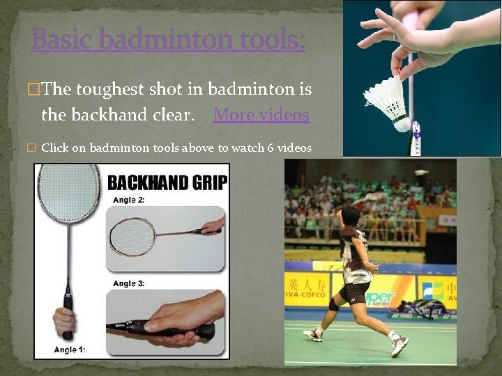 Basic badminton tools: �The toughest shot in badminton is the backhand clear. More videos