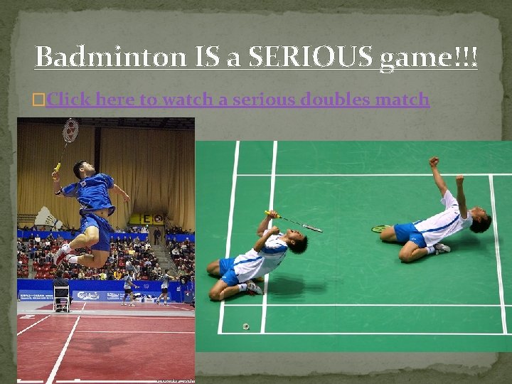 Badminton IS a SERIOUS game!!! �Click here to watch a serious doubles match 