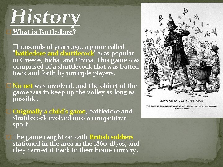 History � What is Battledore? Thousands of years ago, a game called "battledore and