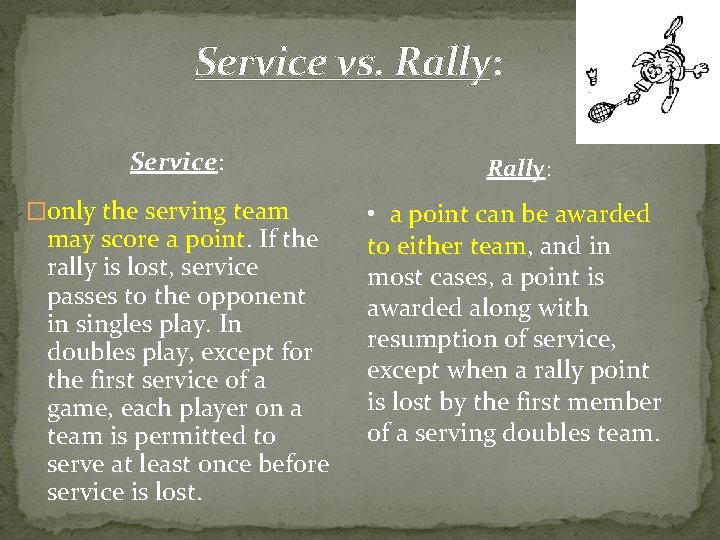 Service vs. Rally: Service: �only the serving team may score a point. If the