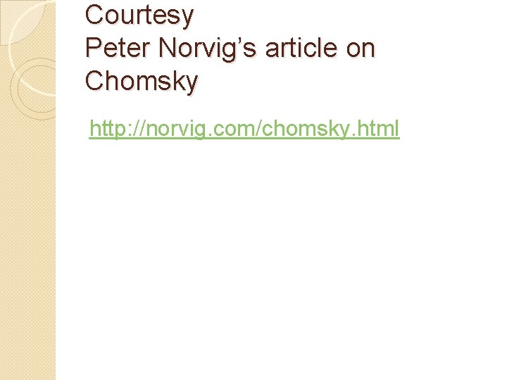 Courtesy Peter Norvig’s article on Chomsky http: //norvig. com/chomsky. html 