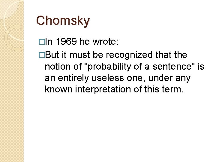 Chomsky �In 1969 he wrote: �But it must be recognized that the notion of