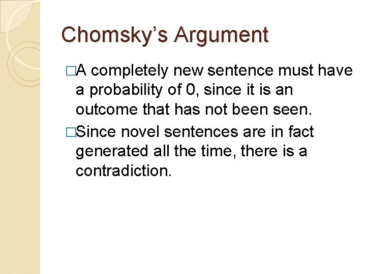 Chomsky’s Argument �A completely new sentence must have a probability of 0, since it