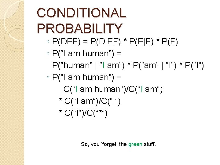 CONDITIONAL PROBABILITY ◦ P(DEF) = P(D|EF) * P(E|F) * P(F) ◦ P(“I am human”)