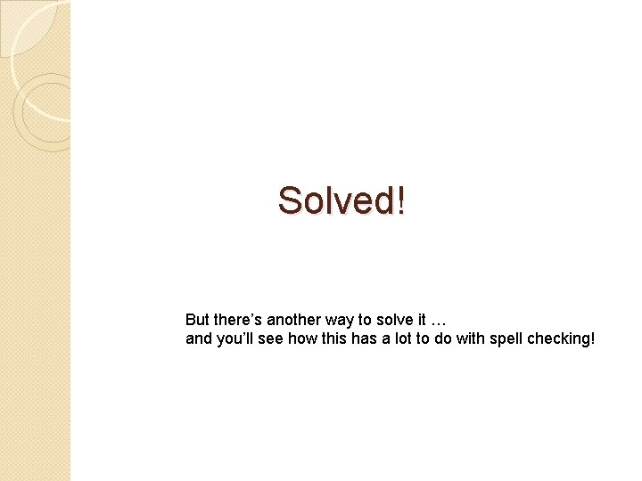 Solved! But there’s another way to solve it … and you’ll see how this