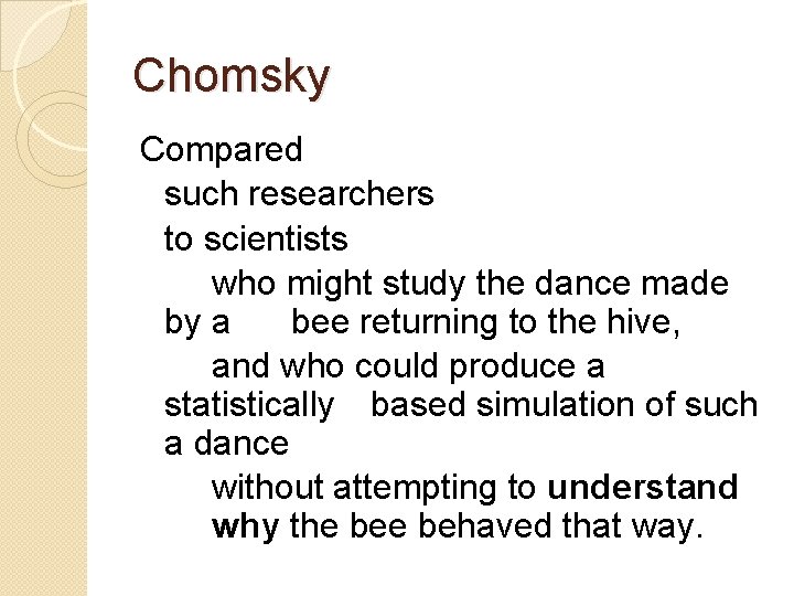Chomsky Compared such researchers to scientists who might study the dance made by a