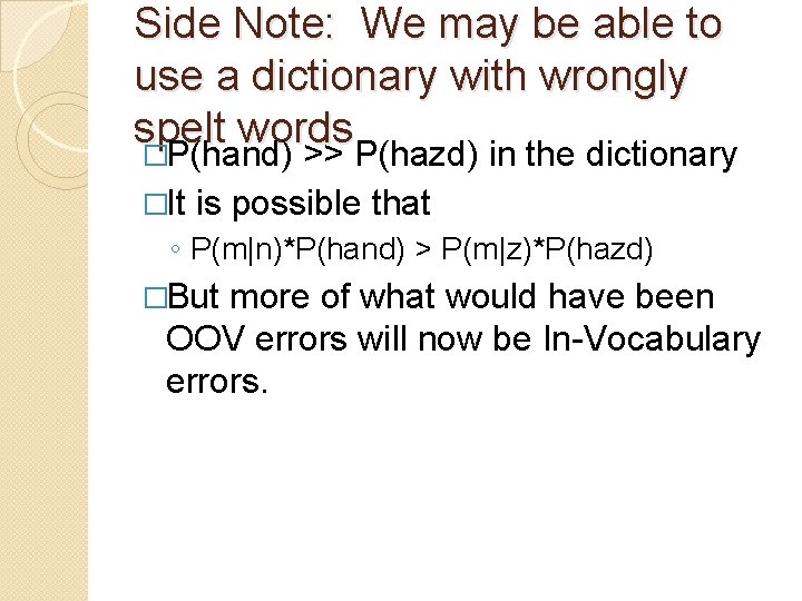 Side Note: We may be able to use a dictionary with wrongly spelt words