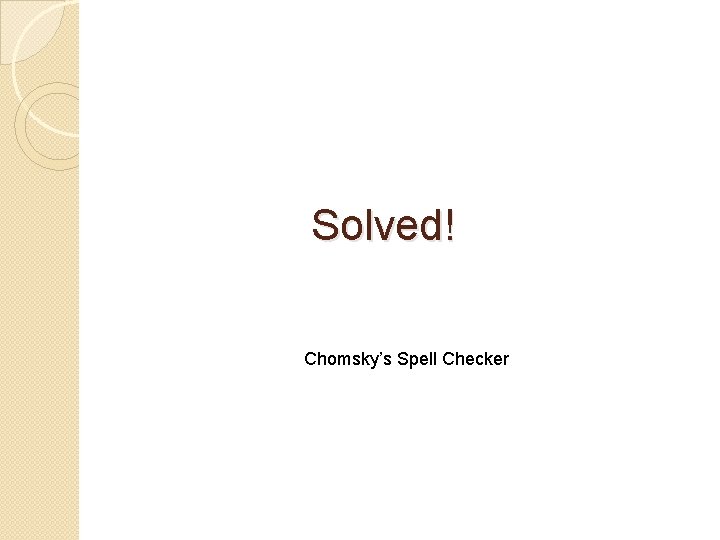 Solved! Chomsky’s Spell Checker 