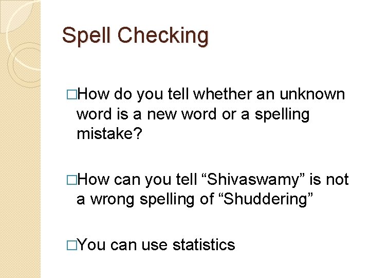 Spell Checking �How do you tell whether an unknown word is a new word