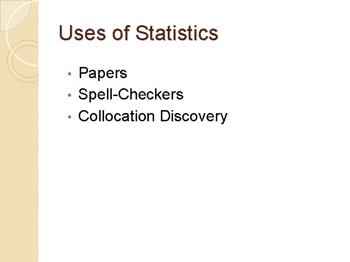 Uses of Statistics Papers • Spell-Checkers • Collocation Discovery • 