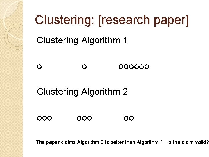 Clustering: [research paper] Clustering Algorithm 1 o o oooooo Clustering Algorithm 2 ooo oo