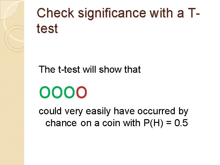 Check significance with a Ttest The t-test will show that oooo could very easily