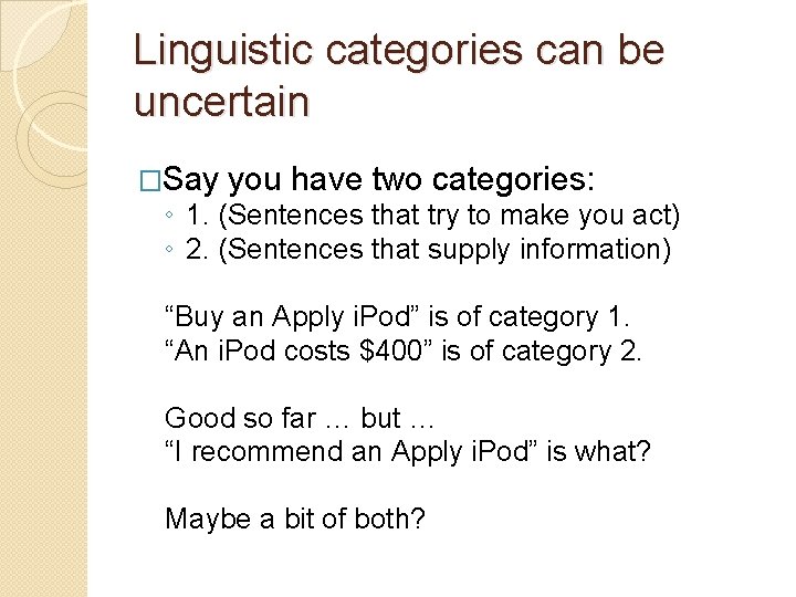 Linguistic categories can be uncertain �Say you have two categories: ◦ 1. (Sentences that