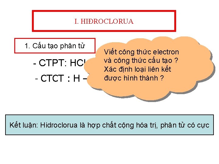 I. HIĐROCLORUA 1. Cấu tạo phân tử - CTPT: HCl - CTCT : H