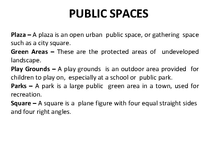 PUBLIC SPACES Plaza – A plaza is an open urban public space, or gathering