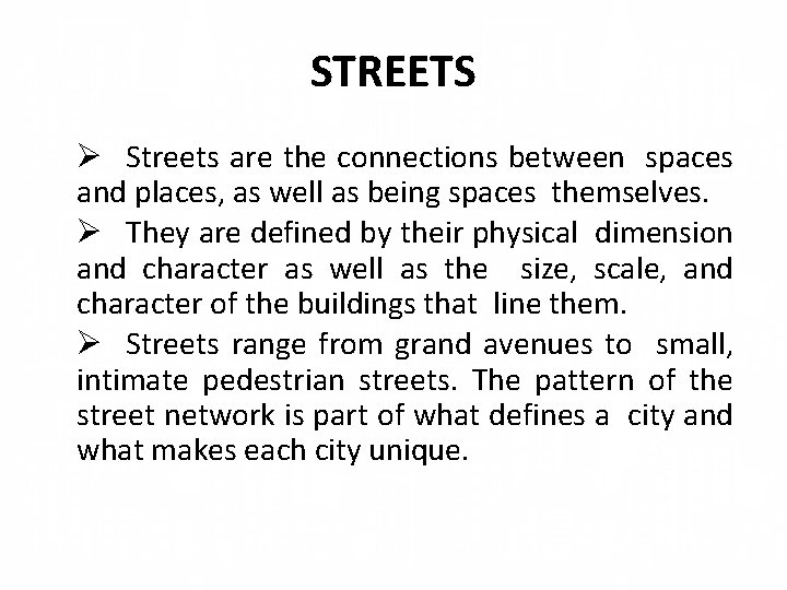 STREETS Ø Streets are the connections between spaces and places, as well as being