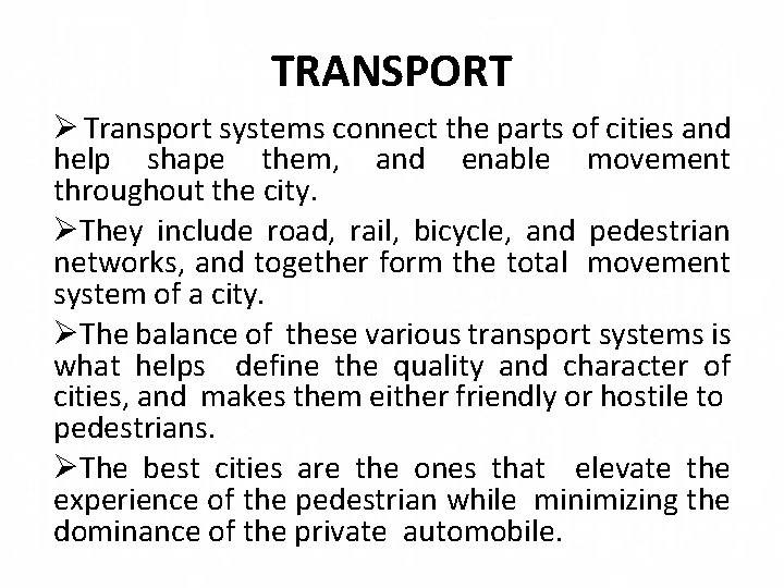TRANSPORT Ø Transport systems connect the parts of cities and help shape them, and