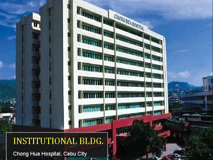 INSTITUTIONAL BLDG. Chong Hua Hospital, Cebu City 