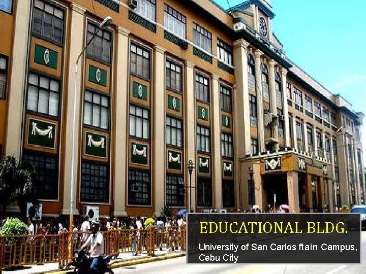 EDUCATIONAL BLDG. University of San Carlos ftain Campus, Cebu City 