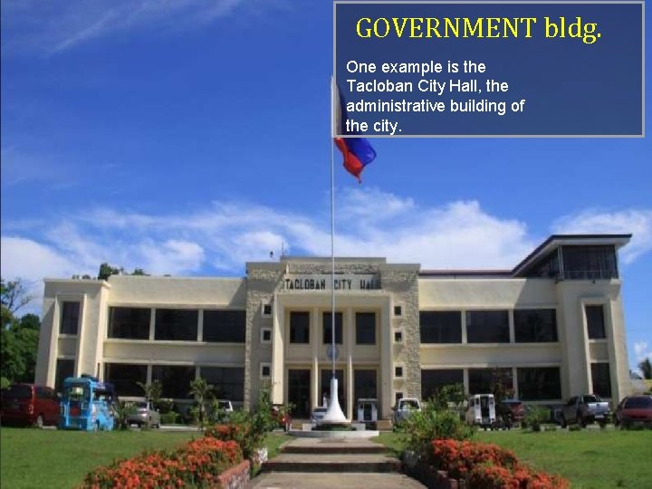 GOVERNMENT bldg. One example is the Tacloban City Hall, the administrative building of the