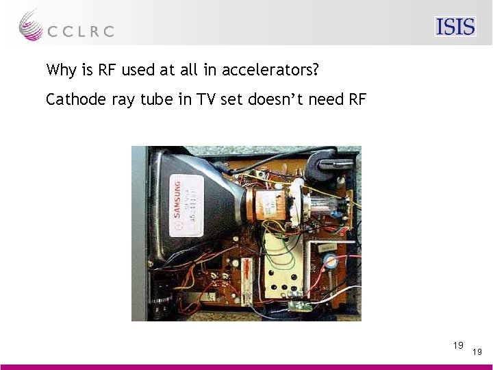 Why is RF used at all in accelerators? Cathode ray tube in TV set