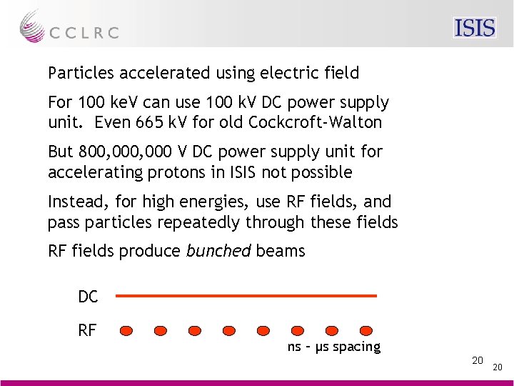 Particles accelerated using electric field For 100 ke. V can use 100 k. V