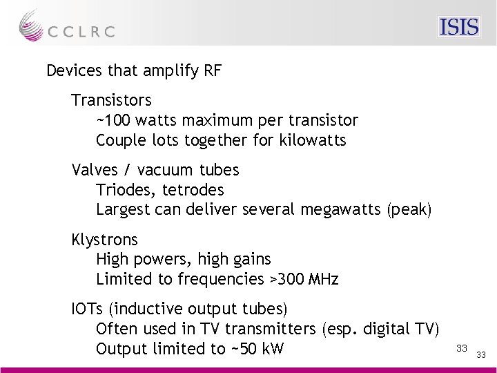 Devices that amplify RF Transistors ~100 watts maximum per transistor Couple lots together for