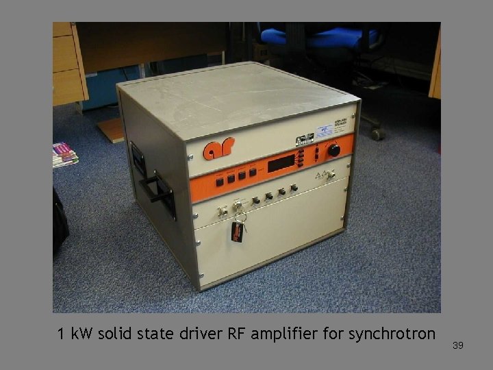 1 k. W solid state driver RF amplifier for synchrotron 39 