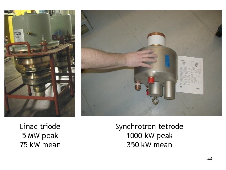 Linac triode 5 MW peak 75 k. W mean Synchrotron tetrode 1000 k. W