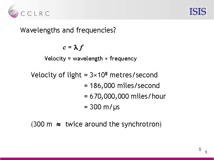 Wavelengths and frequencies? c=lf Velocity = wavelength × frequency Velocity of light = 3×