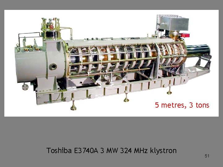 5 metres, 3 tons Toshiba E 3740 A 3 MW 324 MHz klystron 51