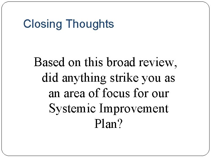 Closing Thoughts Based on this broad review, did anything strike you as an area